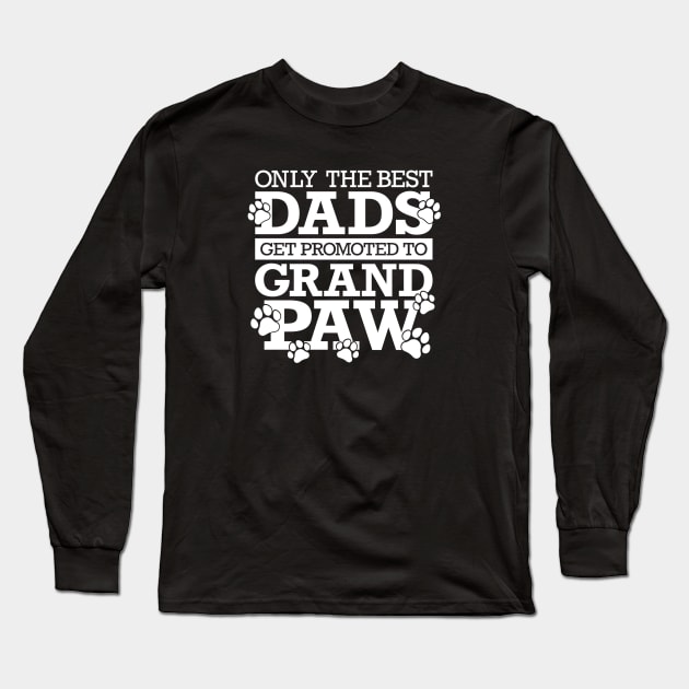 Only The Best Dads Get Promoted To Grandpaw Long Sleeve T-Shirt by Yule